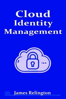 Cloud Identity Management: the complete guide by Relington, James