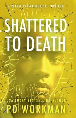 Shattered to Death by Workman, P. D.