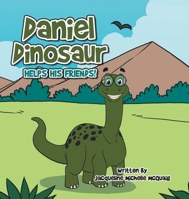 Daniel Dinosaur Helps His Friends! by McQuaig, Jacqueline Michelle