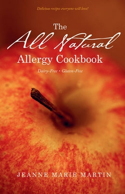 The All Natural Allergy Cookbook: Dairy-Free, Gluten-Free by Martin, Jeanne Marie