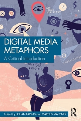Digital Media Metaphors: A Critical Introduction by Farkas, Johan