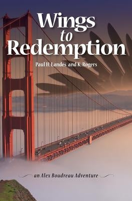 Wings To Redemption: An Alex Boudreau Adventure by Landes, Paul H.