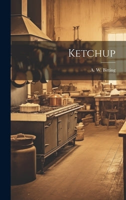 Ketchup by Bitting, A. W.