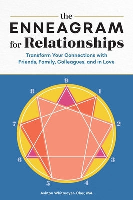The Enneagram for Relationships: Transform Your Connections with Friends, Family, Colleagues, and in Love by Whitmoyer-Ober, Ashton
