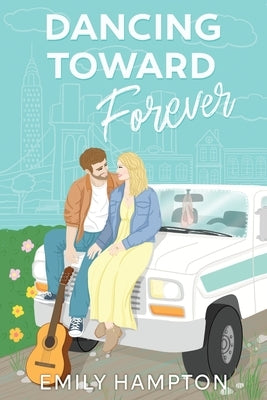 Dancing Toward Forever: A Christian rom-com about heartbreak, hope, and the hilarious detours on the way to forever. by Hampton, Emily
