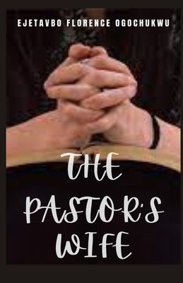 The Pastor's Wife by Ogochukwu, Ejetavbo Florence