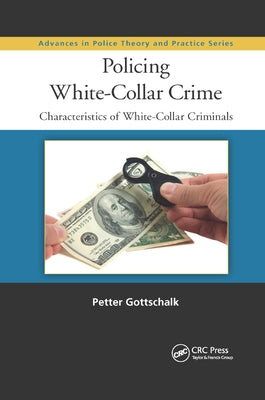 Policing White-Collar Crime: Characteristics of White-Collar Criminals by Gottschalk, Petter