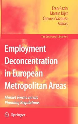Employment Deconcentration in European Metropolitan Areas: Market Forces Versus Planning Regulations by Razin, Eran
