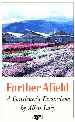 Farther Afield: A Gardener's Excursions by Lacy, Allen
