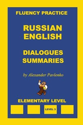 Russian-English, Dialogues and Summaries, Elementary Level by Pavlenko, Alexander
