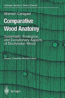 Comparative Wood Anatomy: Systematic, Ecological, and Evolutionary Aspects of Dicotyledon Wood by Carlquist, Sherwin