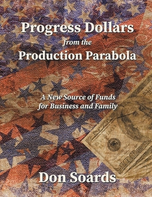 Progress Dollars From The Production Parabola by Soards, Don