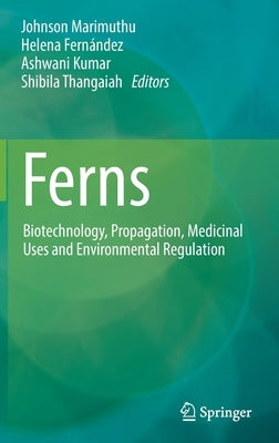 Ferns: Biotechnology, Propagation, Medicinal Uses and Environmental Regulation by Marimuthu, Johnson