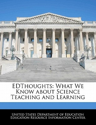 Edthoughts: What We Know about Science Teaching and Learning by United States Department of Education Ed