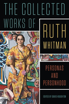 The Collected Works of Ruth Whitman: Personas and Personhood by Whitman, Ruth