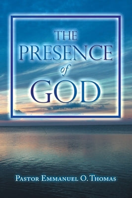 The Presence of God by Thomas, Pastor Emmanuel O.