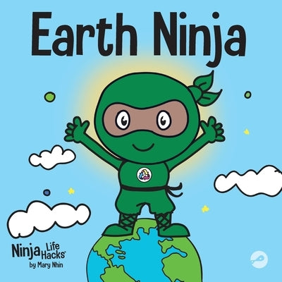 Earth Ninja: A Children's Book About Recycling, Reducing, and Reusing by Nhin, Mary