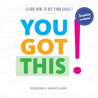 You Got This!: Learn how to hit your goals! by Madelaine, Deborah