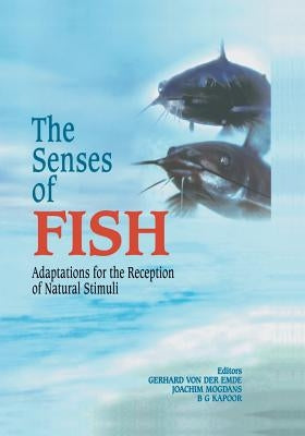 The Senses of Fish: Adaptations for the Reception of Natural Stimuli by Von Der Emde, Gerhard