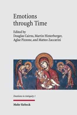 Emotions Through Time: From Antiquity to Byzantium by Cairns, Douglas