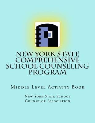 New York State Comprehensive School Counseling Program: Middle Level Activity Book by School Counselor Association, New York S