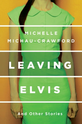 Leaving Elvis: And Other Stories by Michau-Crawford, Michelle