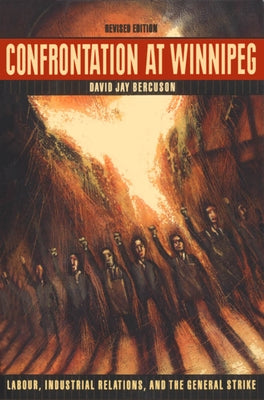 Confrontation at Winnipeg: Labour, Industrial Relations, and the General Strike by Bercuson, David J.