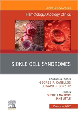 Sickle Cell Syndromes, an Issue of Hematology/Oncology Clinics of North America: Volume 36-6 by Lanzkron, Sophie