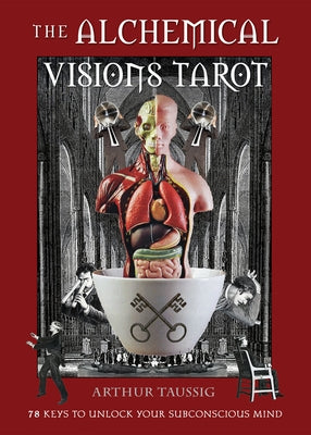 The Alchemical Visions Tarot: 78 Keys to Unlock Your Subconscious Mind (Book & Cards) [With Book(s)] by Taussig, Arthur