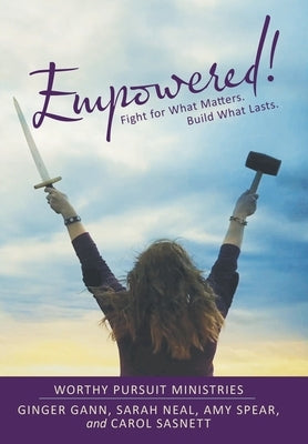 Empowered!: Fight for What Matters. Build What Lasts. by Gann, Ginger