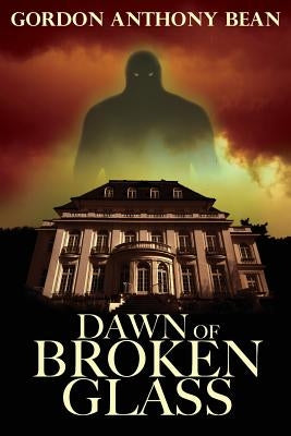 Dawn of Broken Glass by Bean, Gordon Anthony
