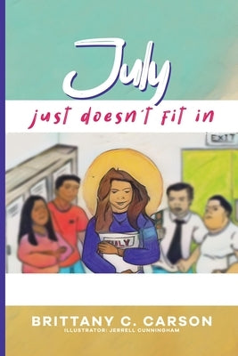July Just Doesn't Fit In by Carson, Brittany C.