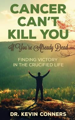 Cancer Can't Kill You: When You're Already Dead by Conners, Kevin