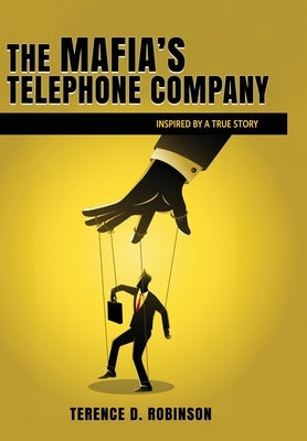 The Mafia's Telephone Company: Inspired by a True Story by Robinson, Terence D.