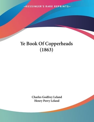 Ye Book Of Copperheads (1863) by Leland, Charles Godfrey