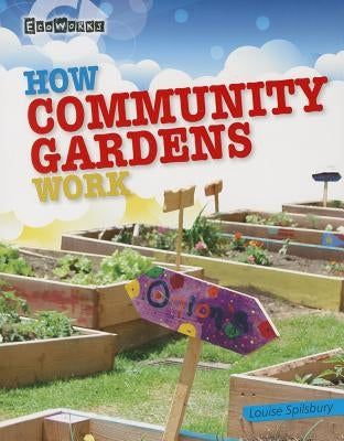 How Community Gardens Work by Spilsbury, Louise A.