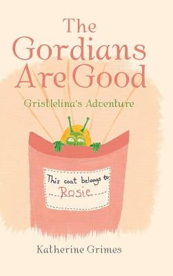 The Gordians Are Good: Gristlelina's Adventure by Grimes, Katherine