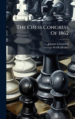 The Chess Congress Of 1862 by Löwenthal, Johann