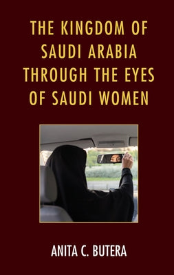 The Kingdom of Saudi Arabia Through the Eyes of Saudi Women by Butera, Anita C.