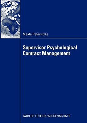 Supervisor Psychological Contract Management: Developing an Integrated Perspective on Managing Employee Perceptions of Obligations by Petersitzke, Maida