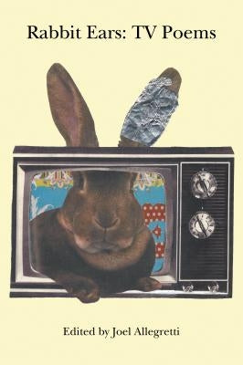Rabbit Ears: TV Poems by Allegretti, Joel