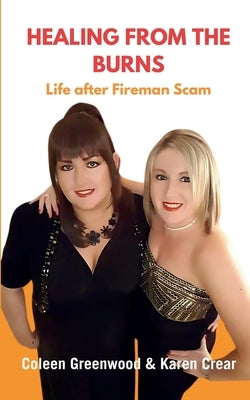 Healing From The Burns: Life after Fireman Scam by Greenwood, Coleen