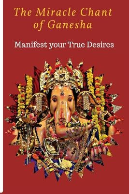 The Miracle chant of Ganesha: Manifest your True Desire by Sattva, Living