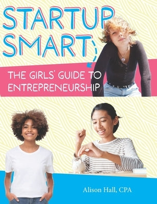 Startup Smart the Girls' Guide to Entrepreneurship by Hall Cpa, Alison