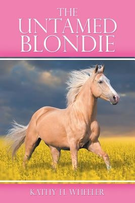 The Untamed Blondie by Wheeler, Kathy H.