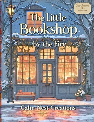 The Little Bookshop by the Fire: A Cozy Coloring Book for Adults Inspired by Bookshops, Reading Nooks, and stress-relief Calm Spaces by Creations, Calm Nest