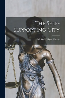 The Self-supporting City by Tucker, Gilbert Milligan