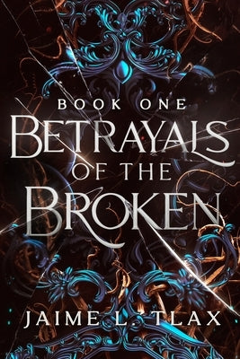 Betrayals of the Broken by Tlax, Jaime L.