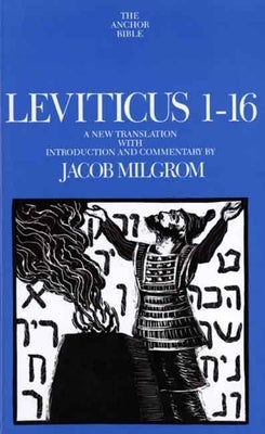 Leviticus 1-16: A New Translation with Introduction and Commentary by Milgrom, Jacob