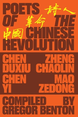 Poets of the Chinese Revolution by Benton, Gregor